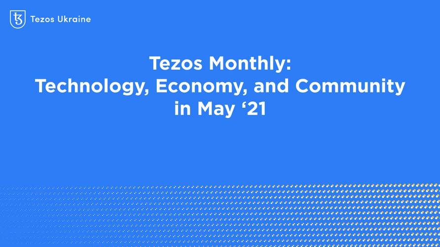 Tezos Monthly: Technology, Economy, and Community in May ‘21