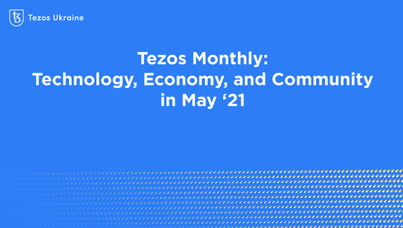 Tezos Monthly: Technology, Economy, and Community in May ‘21
