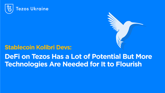 Stablecoin Kolibri Devs: DeFi on Tezos Has a Lot of Potential But More Technologies Are Needed for It to Flourish