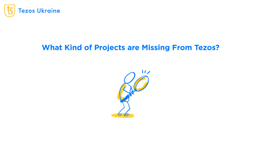 What kinds of projects are missing from Tezos? Let’s see!