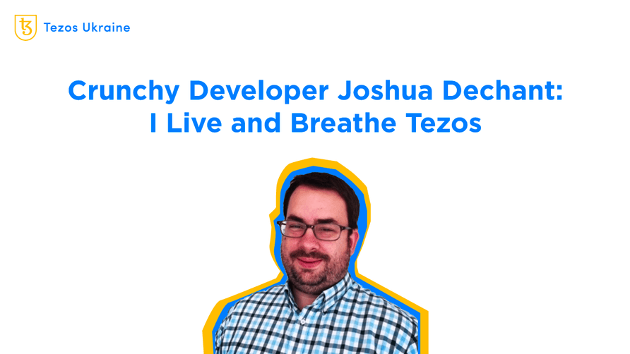 Crunchy Developer Joshua Dechant: I Live and Breathe Tezos