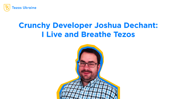 Crunchy Developer Joshua Dechant: I Live and Breathe Tezos