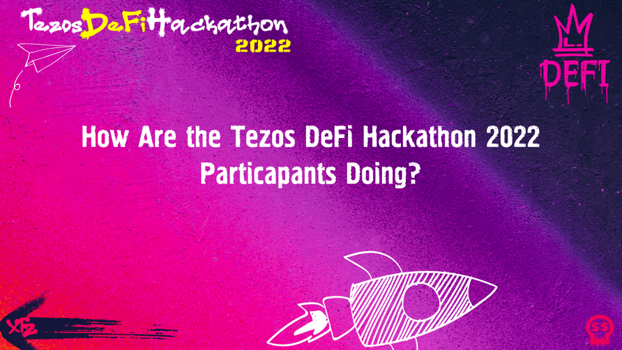 Tezos DeFi Hackathon 2022 Report: How the Participants Are Progressing